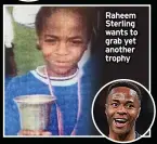  ?? ?? Raheem Sterling wants to grab yet another trophy