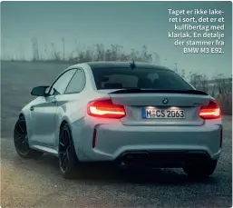  ??  ?? Taget er ikke lakeret i sort, det er et kulfiberta­g med klarlak. En detalje der stammer fra BMW M3 E92.