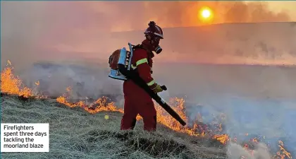  ?? ?? Firefighte­rs spent three days tackling the moorland blaze