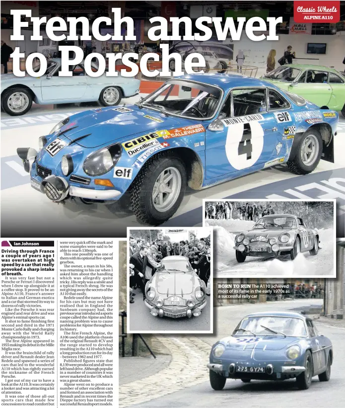  ??  ?? BORN TO RUN The A110 achieved most of its fame in the early 1970s as a successful rally car