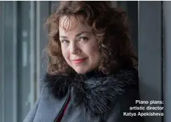  ??  ?? Piano plans: artistic director Katya Apekisheva