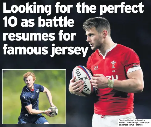  ??  ?? Two key fly-half options for Wales... main image, Dan Biggar and inset, Rhys Patchell