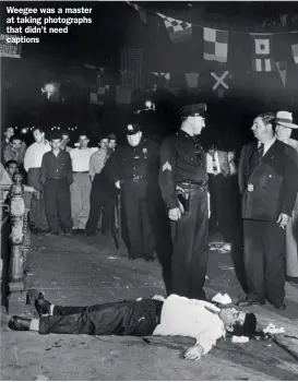  ??  ?? Weegee was a master at taking photograph­s that didn’t need captions