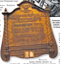  ??  ?? Protestant martyr Rawlins White was burned at the stake in Cardiff in 1555, during the reign of Catholic m monarch Mary Tudor. Inset, the plaque in Howel Howells, Cardiff