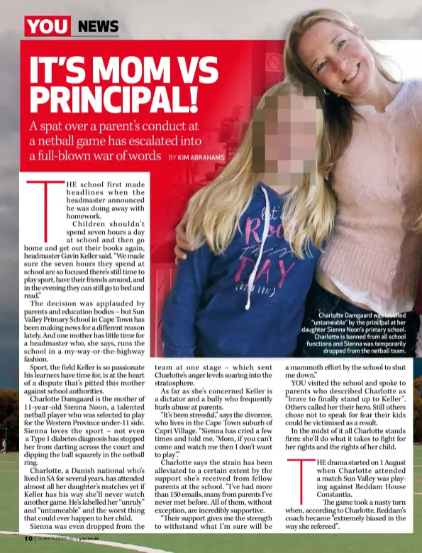  ??  ?? Charlotte Damgaard was labelled “untameable” by the principal at her daughter Sienna Noon’s primary school. Charlotte is banned from all school functions and Sienna was temporaril­y dropped from the netball team.