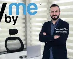  ?? ?? PaybyMe CEO’su
Emre Gürsoy