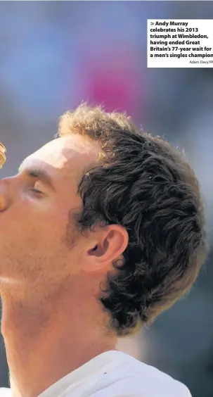  ?? Adam Davy/PA ?? Andy Murray celebrates his 2013 triumph at Wimbledon, having ended Great Britain’s 77-year wait for a men’s singles champion