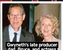  ?? ?? Gwyneth’s late producer dad, Bruce, and actress mom, Blythe Danner