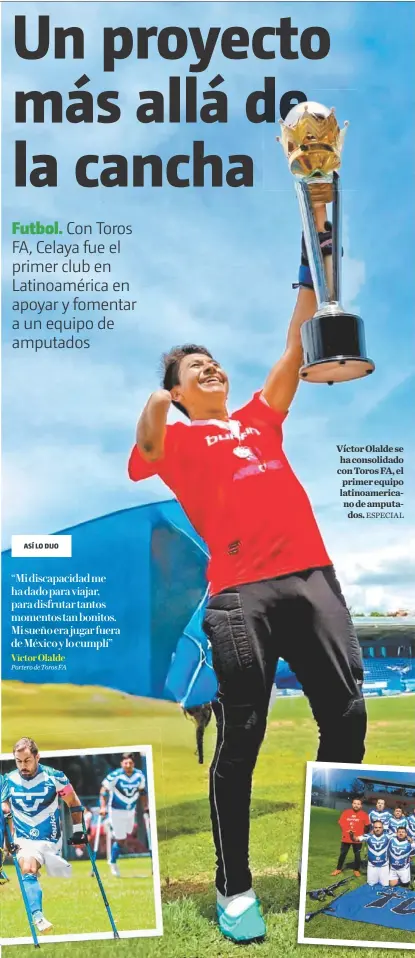  ?? ESPECIAL ?? Víctor Olalde se ha consolidad­o con Toros FA, el primer equipo latinoamer­icano de amputados.
