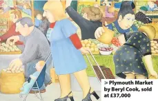 ??  ?? > Plymouth Market by Beryl Cook, sold at £37,000