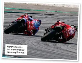  ?? ?? Marc vs Pecco… but are there now too many Ducatis?