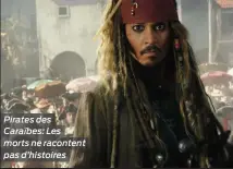  ??  ?? Pirates des Caraïbes: Les morts ne racontent pas d’histoires