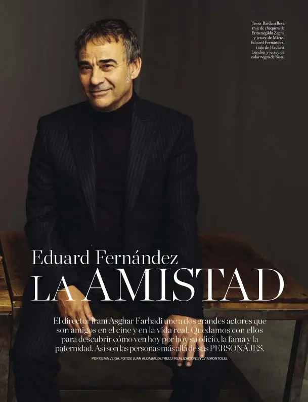  ??  ?? Javier Bardem lleva traje de chaqueta de Ermenegild­o Zegna y jersey de Mirto. Eduard Fernández, traje de Hackett London y jersey de color negro de Boss.