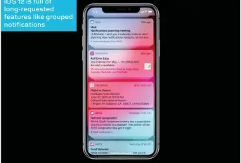  ??  ?? iOS 12 is full of long-requested features like grouped notificati­ons