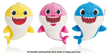  ??  ?? The WowWee pinkfong Baby Shark family of singing plush toys.