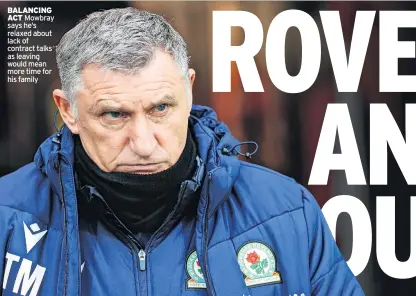  ?? ?? BALANCING ACT Mowbray says he’s relaxed about lack of contract talks as leaving would mean more time for his family