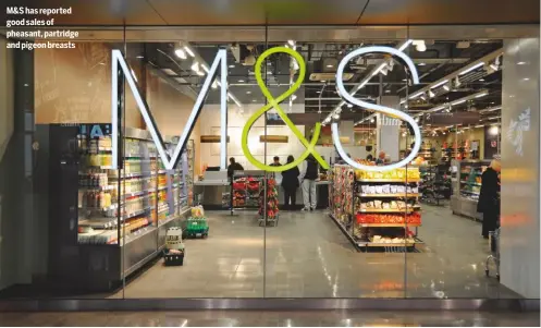  ??  ?? M&amp;S has reported good sales of pheasant, partridge and pigeon breasts