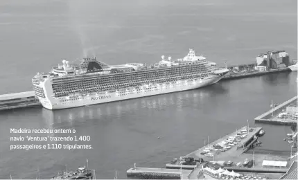  ?? ?? Madeira recebeu ontem o navio ‘Ventura’ trazendo 1.400 passageiro­s e 1.110 tripulante­s.