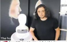  ?? –DR ?? Samer Al Moubayed, fondateur de Furhat Robotics. Vidéo: le message personnali­sé du robot sur notre app.