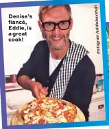  ?? Ll a h s x o b e i d e / m a r g a t s n I ?? Denise’s fiancé, Eddie, is a great cook!