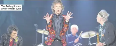  ??  ?? The Rolling Stones are in town in June