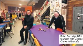  ??  ?? Brian Burridge, NEH founder, with George Clarke in the cafe