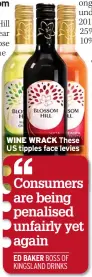  ??  ?? WINE WRACK These uS tipples face levies