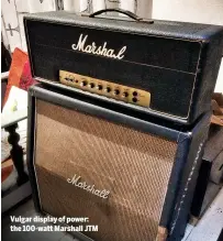  ??  ?? Vulgar display of power: the 100-watt Marshall JTM