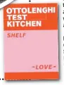  ?? ?? Recipes extracted from Ottolenghi Test Kitchen: Shelf Love by Noor Murad and Yotam Ottolenghi. Published by Penguin, RRP $49.99