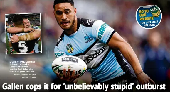  ?? Photos: Daniel Pockett/AAP and Brett Costello ?? SHARK ATTACK: Valentine Holmes in action for Cronulla and (inset) hugging Paul Gallen after their 2016 grand final win.