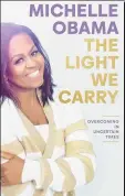  ?? ?? The Light We Carry Michelle Obama