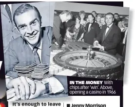  ?? ?? IN THE MONEY With chips after ‘win’. Above, opening a casino in 1966