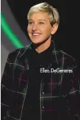  ??  ?? Ellen DeGeneres