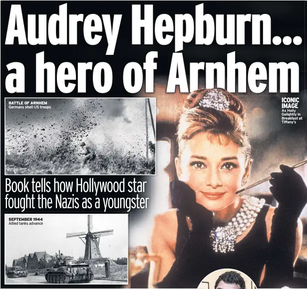  ??  ?? BATTLE OF ARNHEM SEPTEMBER 1944 Allied tanks advance ICONIC IMAGE As Holly Golightly in Breakfast at Tiffany’s