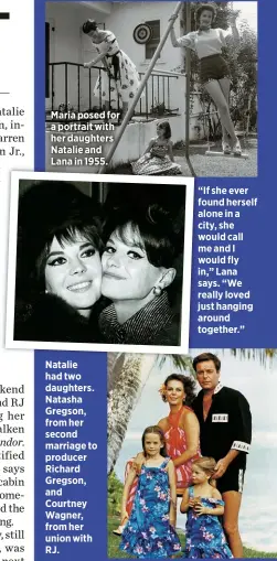  ?? ?? Maria posed for a portrait with her daughters Natalie and Lana in 1955.
Natalie had two daughters. Natasha Gregson, from her second marriage to producer Richard Gregson, and Courtney Wagner, from her union with RJ. in,” Lana says. “We really loved just hanging around together.”