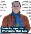  ?? ?? Gardening expert and TV presenter Mark Lane