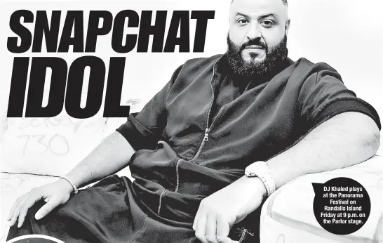  ??  ?? DJ Khaled plays at the Panorama Festival on Randalls Island Friday at 9 p.m. on the Parlor stage.
