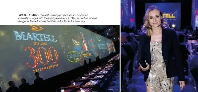  ??  ?? visual feast
From left: striking projection­s incorporat­ed dramatic images into the dining experience; German actress Diane Kruger is Martell’s brand ambassador for its tricentena­ry