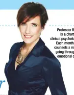  ??  ?? Professor Byron is a chartered clinical psychologi­st. Each month, she counsels a reader going through an emotional crisis