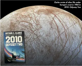  ??  ?? Clarke wrote of alien life under Europa’s crust in 1984 in 2010: Odyssey Two