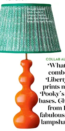  ?? ?? Straight Empire
35cm shade in Liberty’s Quill in
Jade, £74; Wobster base, £125, both Pooky