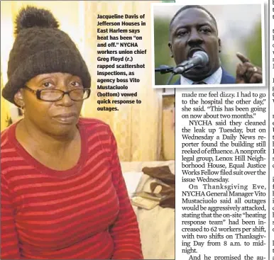  ??  ?? Jacqueline Davis of Jefferson Houses in East Harlem says heat has been “on and off.” NYCHA workers union chief Greg Floyd (r.) rapped scattersho­t inspection­s, as agency boss Vito Mustaciuol­o (bottom) vowed quick response to outages.