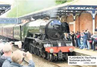  ?? LIONEL HEAP ?? FLASHBACK: The Flying Scotsman pulls into Melton