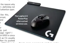  ??  ?? The Logitech G
PowerPlay offers actual wireless use.