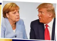  ??  ?? He called an unruffled Mrs Merkel ‘stupid’