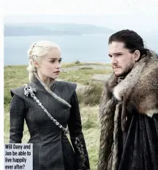  ??  ?? Will Dany and Jon be able to live happily ever after?