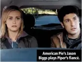  ??  ?? american pie’s jason biggs plays piper’s fiancé.