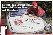  ?? ?? Der Trabi-Fan sammelt Unterschri­ften von Stars und Sternchen.