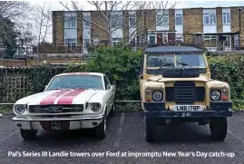  ?? ?? Pal’s Series III Landie towers over Ford at impromptu New Year’s Day catch-up