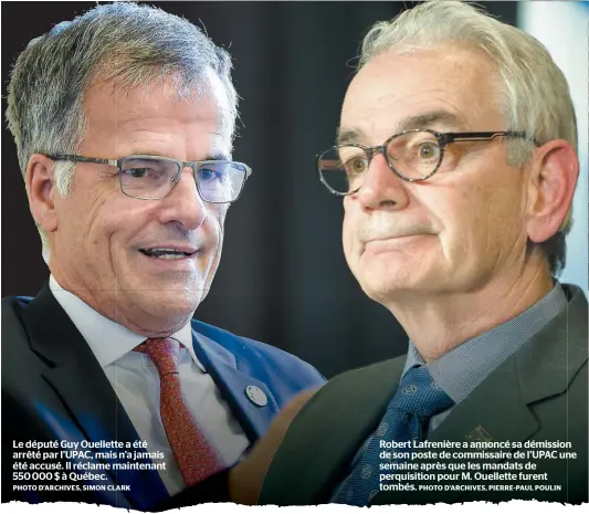  ?? PHOTO D’ARCHIVES, SIMON CLARK PHOTO D’ARCHIVES, PIERRE-PAUL POULIN ?? Le député Guy Ouellette a été arrêté par l’UPAC, mais n’a jamais été accusé. Il réclame maintenant 550 000 $ à Québec. Robert Lafrenière a annoncé sa démission de son poste de commissair­e de l’UPAC une semaine après que les mandats de perquisiti­on pour M. Ouellette furent tombés.